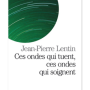 2004_ces_ondes_qui_tuent_ces_ondes_qui_soignent_jean-pierre_lentin.png